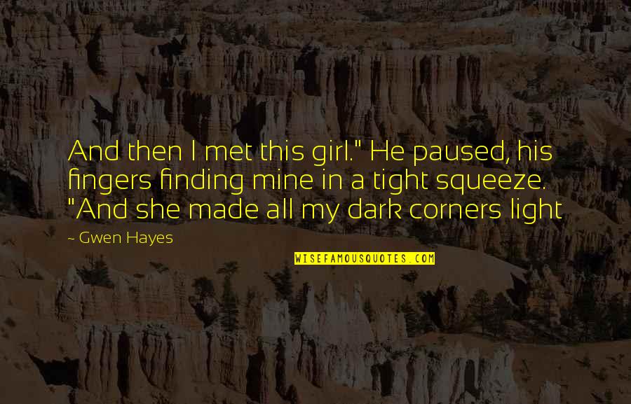 I Met This Girl Quotes By Gwen Hayes: And then I met this girl." He paused,