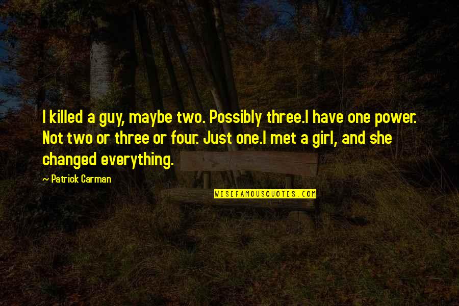 I Met This Guy Quotes By Patrick Carman: I killed a guy, maybe two. Possibly three.I
