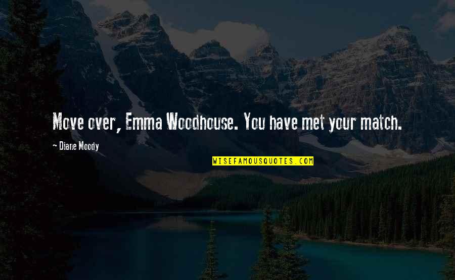 I Met U Quotes By Diane Moody: Move over, Emma Woodhouse. You have met your