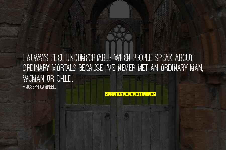 I Met U Quotes By Joseph Campbell: I always feel uncomfortable when people speak about