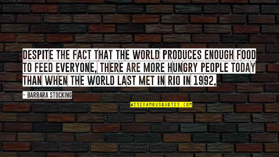 I Met You Today Quotes By Barbara Stocking: Despite the fact that the world produces enough