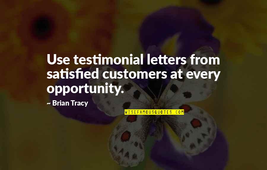 I Met You Today Quotes By Brian Tracy: Use testimonial letters from satisfied customers at every