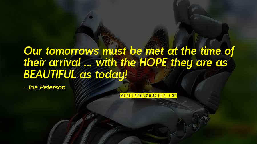 I Met You Today Quotes By Joe Peterson: Our tomorrows must be met at the time