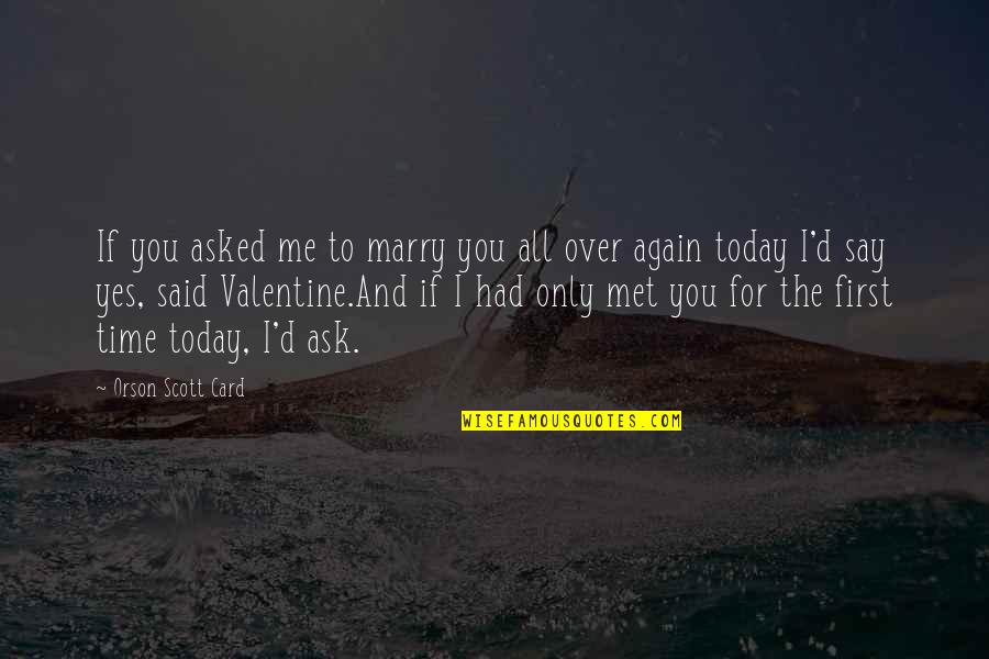 I Met You Today Quotes By Orson Scott Card: If you asked me to marry you all I Met You Today Quotes By Orson Scott Card: If you asked me to marry you all
