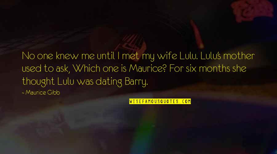 I Met Your Mother Quotes By Maurice Gibb: No one knew me until I met my I Met Your Mother Quotes By Maurice Gibb: No one knew me until I met my