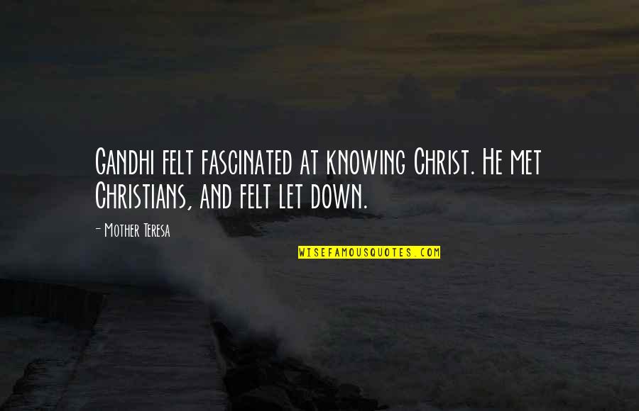 I Met Your Mother Quotes By Mother Teresa: Gandhi felt fascinated at knowing Christ. He met