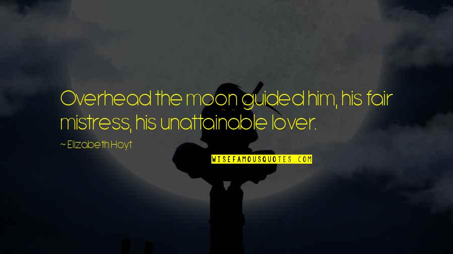 I Midnight Lover Quotes By Elizabeth Hoyt: Overhead the moon guided him, his fair mistress,