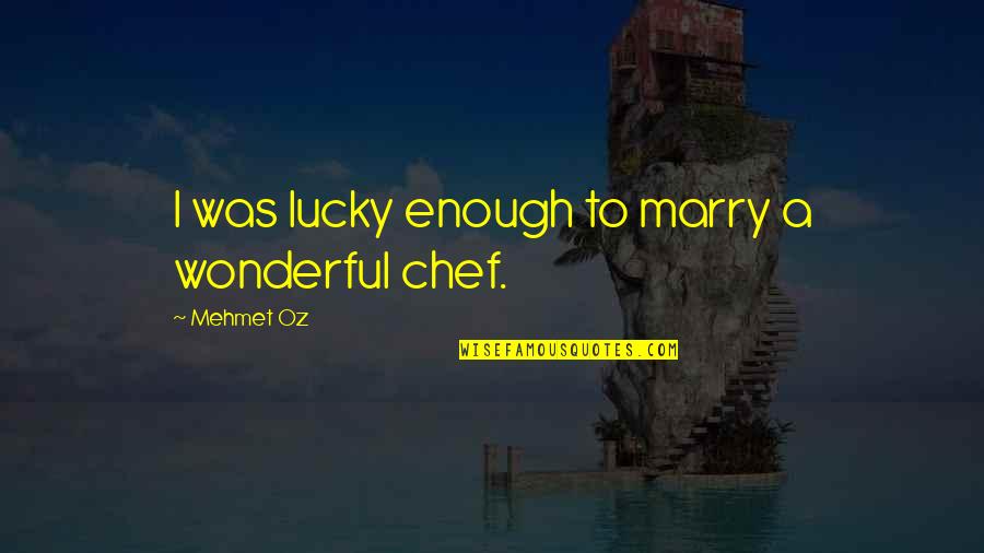 I Might Be Fat Quotes By Mehmet Oz: I was lucky enough to marry a wonderful I Might Be Fat Quotes By Mehmet Oz: I was lucky enough to marry a wonderful