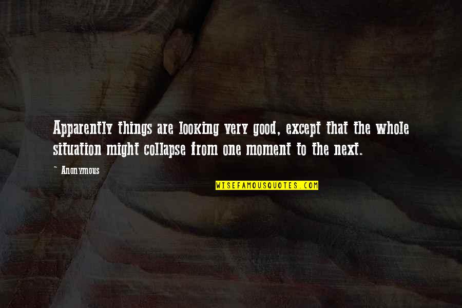 I Might Not Be Good Looking Quotes By Anonymous: Apparently things are looking very good, except that I Might Not Be Good Looking Quotes By Anonymous: Apparently things are looking very good, except that