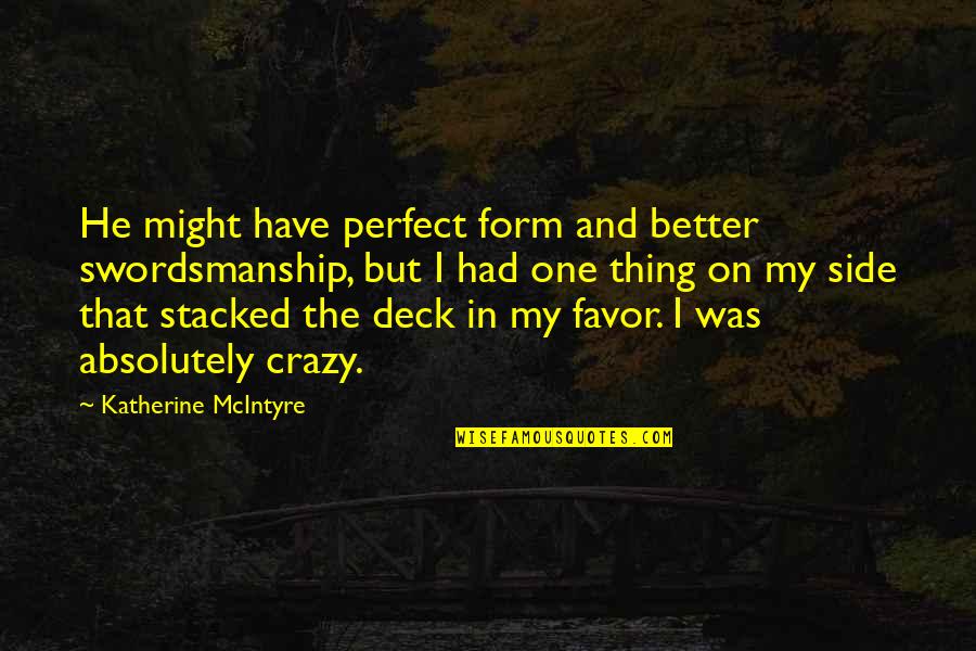 I Might Not Be Perfect Quotes By Katherine McIntyre: He might have perfect form and better swordsmanship,
