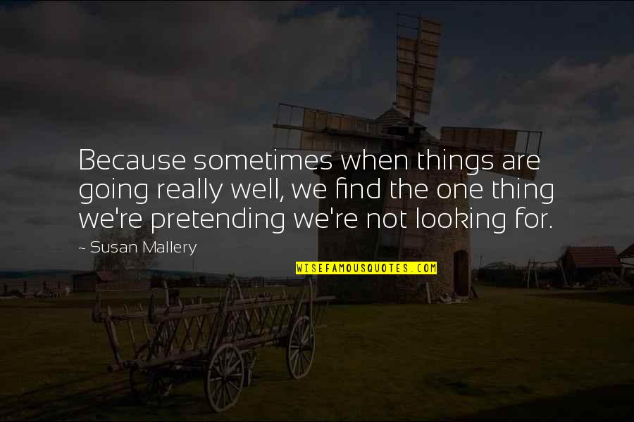 I Miss All The Good Times We Had Quotes By Susan Mallery: Because sometimes when things are going really well,