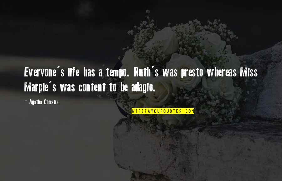 I Miss Everyone Quotes By Agatha Christie: Everyone's life has a tempo. Ruth's was presto I Miss Everyone Quotes By Agatha Christie: Everyone's life has a tempo. Ruth's was presto