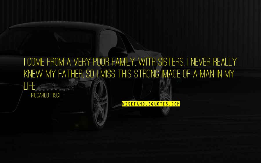 I Miss Family Quotes By Riccardo Tisci: I come from a very poor family, with