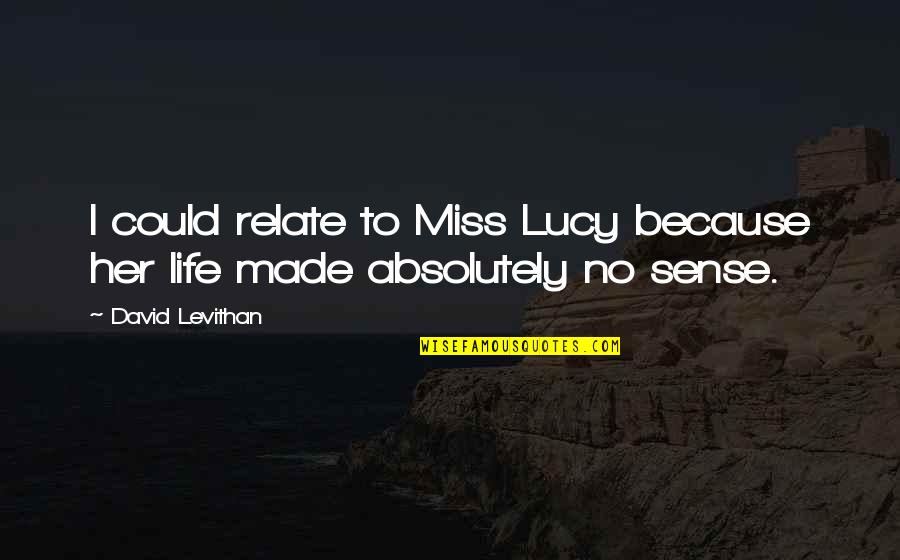 I Miss Her Quotes By David Levithan: I could relate to Miss Lucy because her