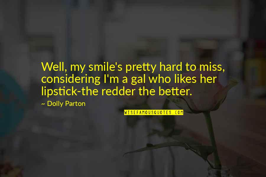 I Miss Her Quotes By Dolly Parton: Well, my smile's pretty hard to miss, considering