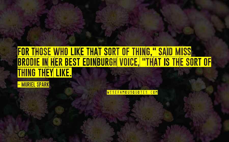 I Miss Her Voice Quotes By Muriel Spark: For those who like that sort of thing,"