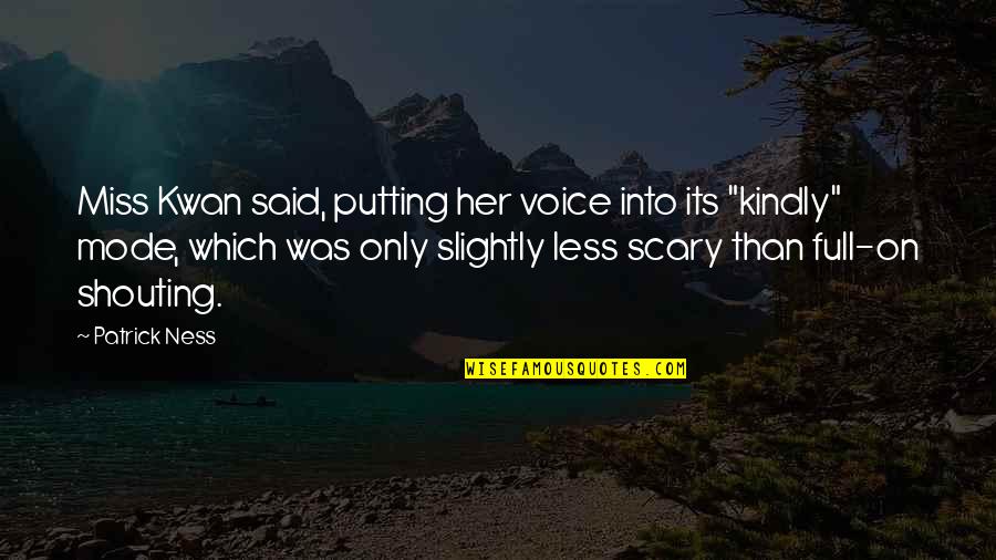 I Miss Her Voice Quotes By Patrick Ness: Miss Kwan said, putting her voice into its