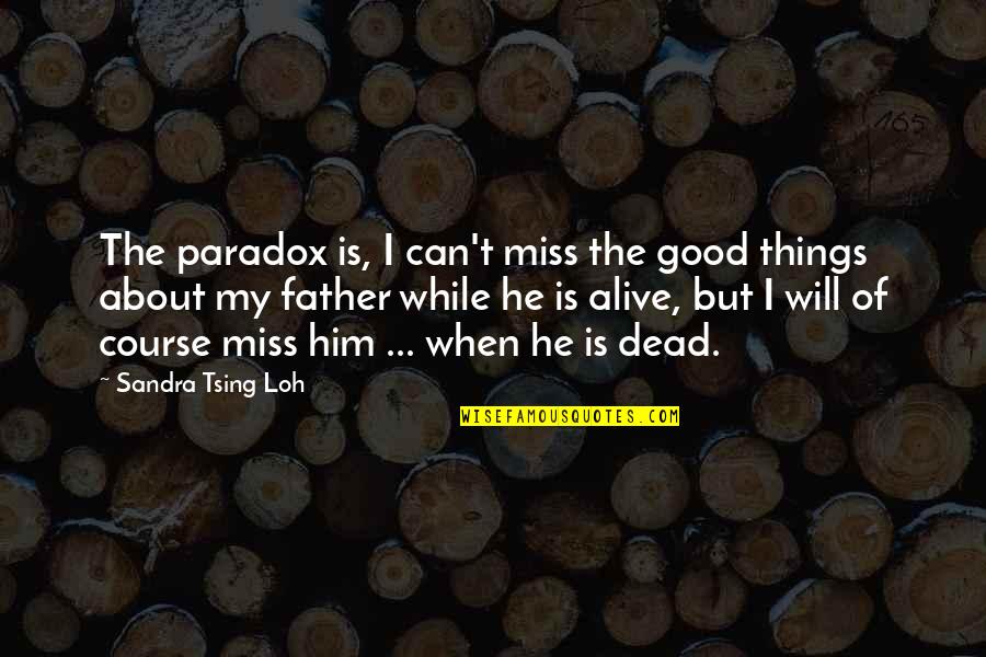 I Miss Him But Quotes By Sandra Tsing Loh: The paradox is, I can't miss the good