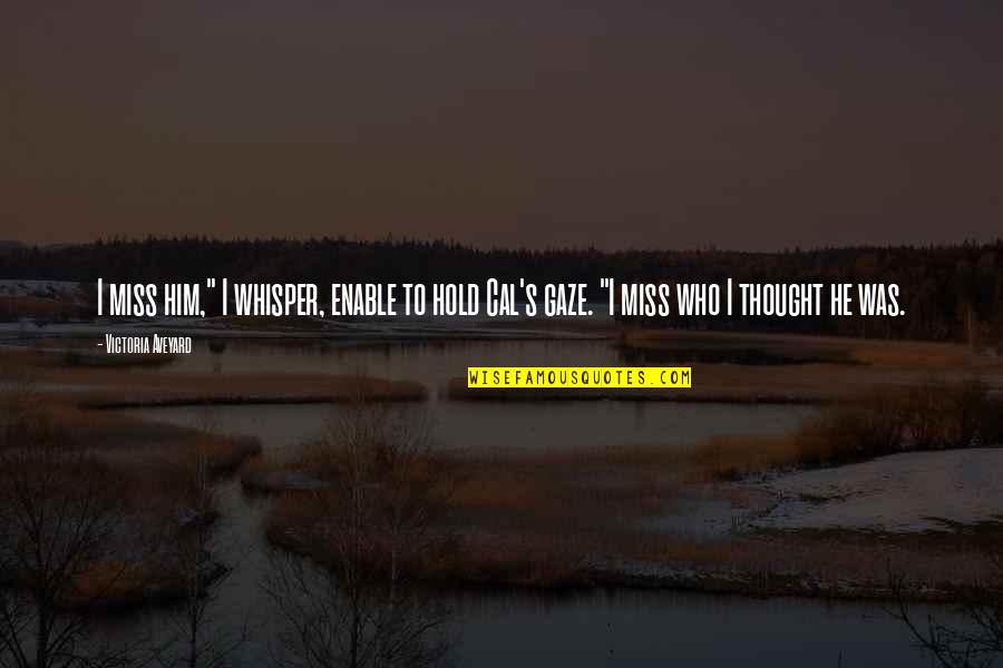 I Miss Him So Much Quotes By Victoria Aveyard: I miss him," I whisper, enable to hold