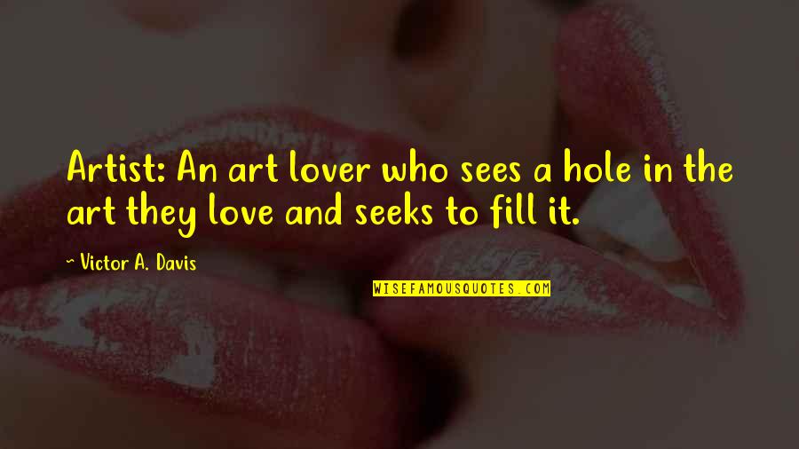 I Miss My Dad Quotes By Victor A. Davis: Artist: An art lover who sees a hole