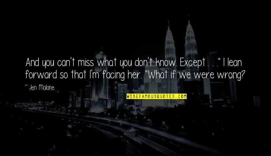 I Miss My Ex So Much Quotes By Jen Malone: And you can't miss what you don't know.