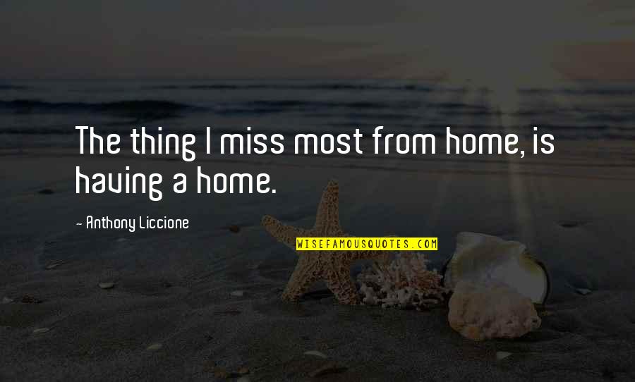 I Miss My Family Quotes By Anthony Liccione: The thing I miss most from home, is