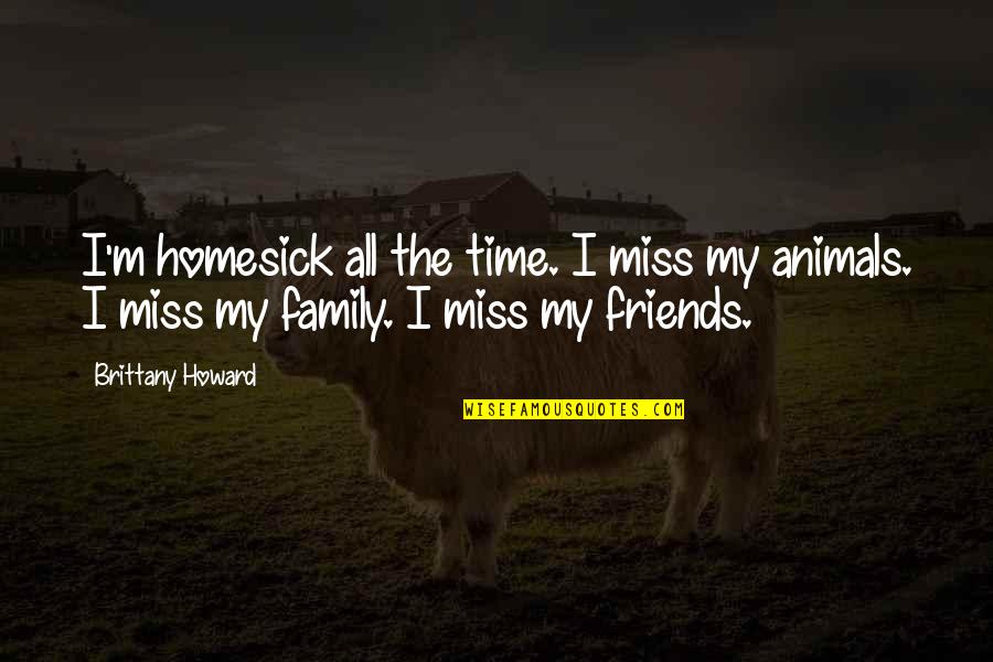 I Miss My Family Quotes By Brittany Howard: I'm homesick all the time. I miss my