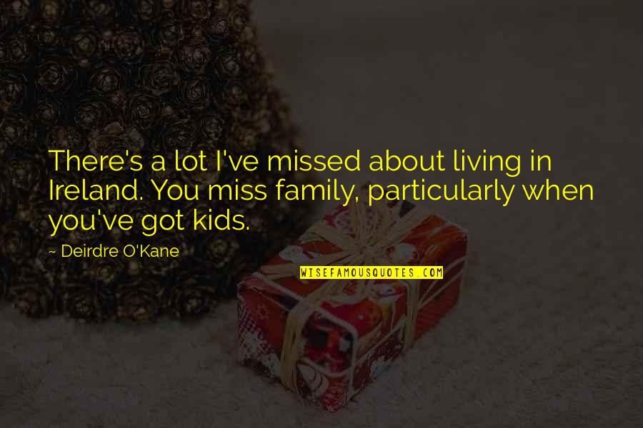 I Miss My Family Quotes By Deirdre O'Kane: There's a lot I've missed about living in