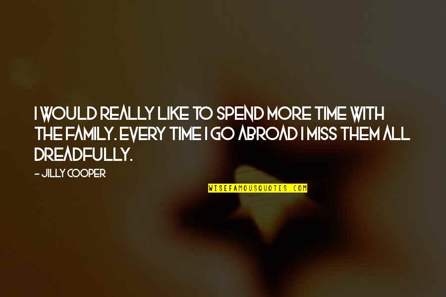 I Miss My Family Quotes By Jilly Cooper: I would really like to spend more time