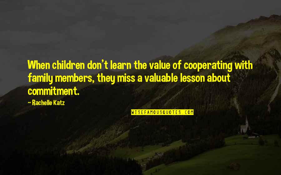 I Miss My Family Quotes By Rachelle Katz: When children don't learn the value of cooperating