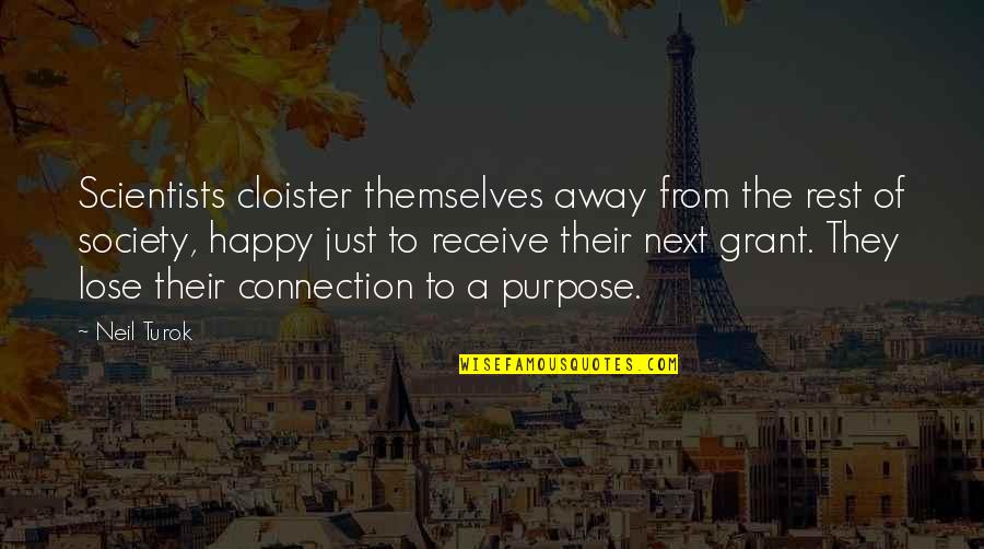 I Miss My Father He Died Quotes By Neil Turok: Scientists cloister themselves away from the rest of I Miss My Father He Died Quotes By Neil Turok: Scientists cloister themselves away from the rest of