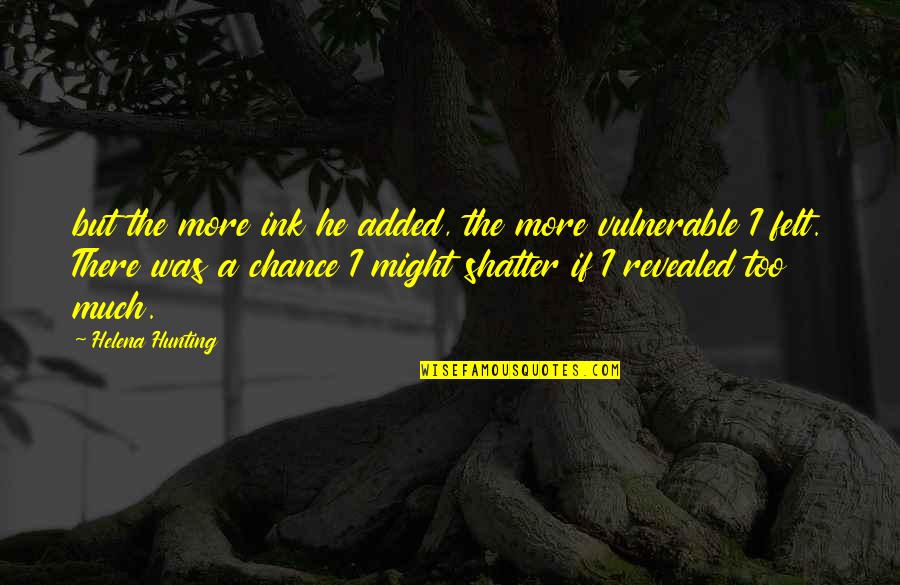 I Miss My Smile More Quotes By Helena Hunting: but the more ink he added, the more I Miss My Smile More Quotes By Helena Hunting: but the more ink he added, the more