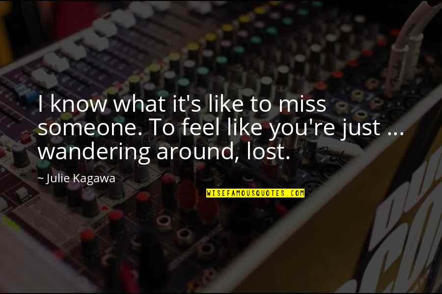 I Miss My Someone Quotes By Julie Kagawa: I know what it's like to miss someone.