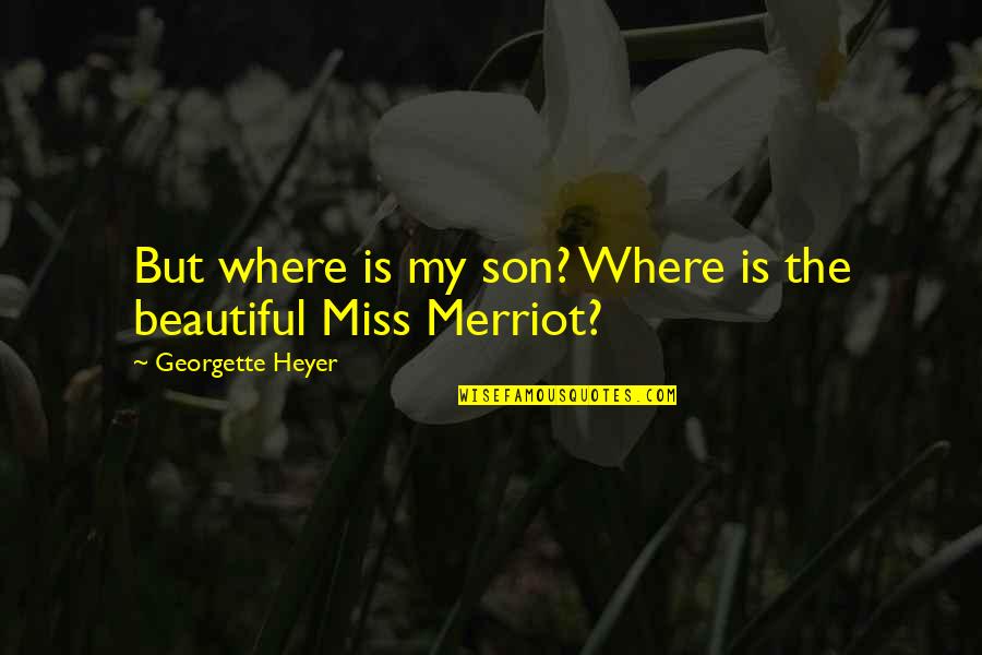 I Miss My Son Quotes By Georgette Heyer: But where is my son? Where is the