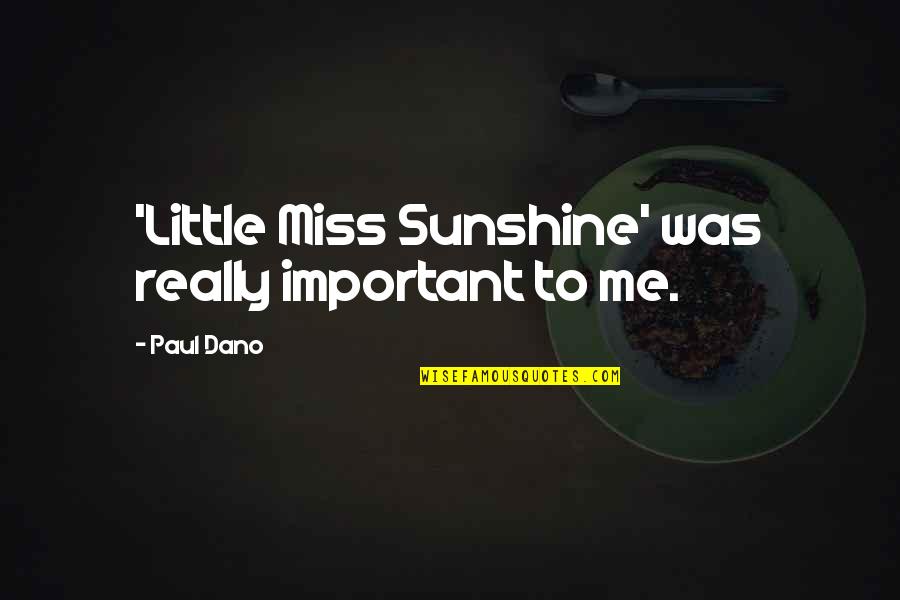 I Miss My Sunshine Quotes By Paul Dano: 'Little Miss Sunshine' was really important to me.