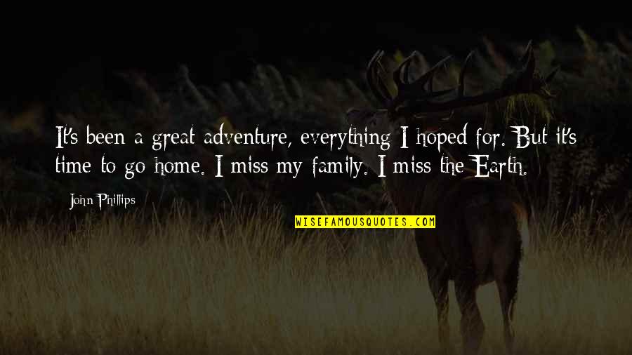 I Miss Our Home Quotes By John Phillips: It's been a great adventure, everything I hoped I Miss Our Home Quotes By John Phillips: It's been a great adventure, everything I hoped