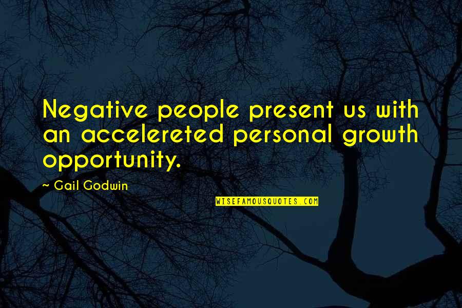 I Miss Our Long Talks Quotes By Gail Godwin: Negative people present us with an accelereted personal