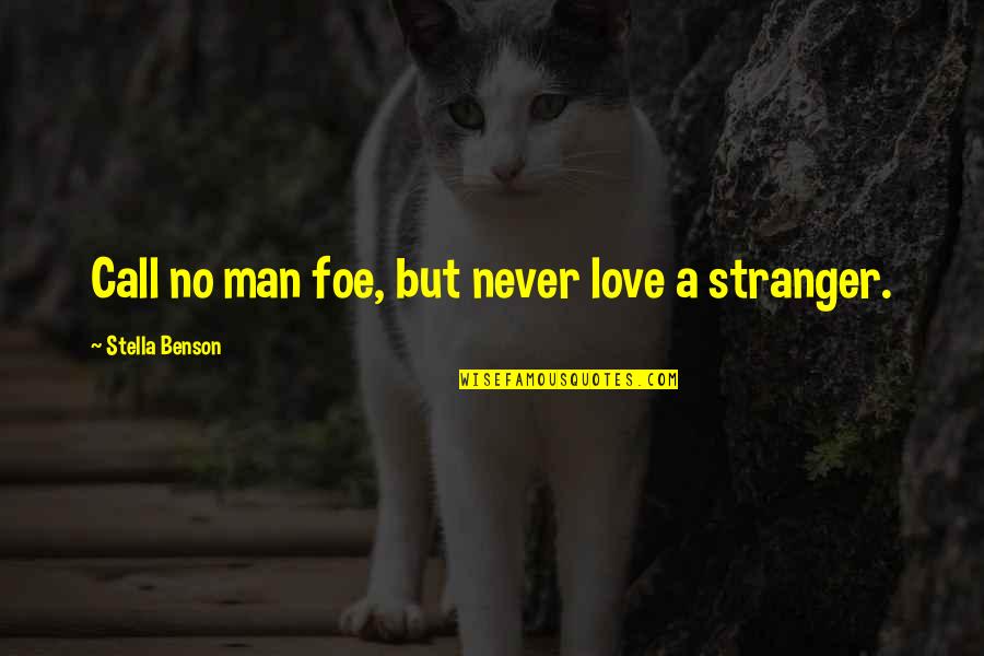 I Miss Our Old Conversation Quotes By Stella Benson: Call no man foe, but never love a