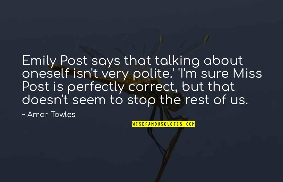 I Miss Talking To You Quotes By Amor Towles: Emily Post says that talking about oneself isn't I Miss Talking To You Quotes By Amor Towles: Emily Post says that talking about oneself isn't