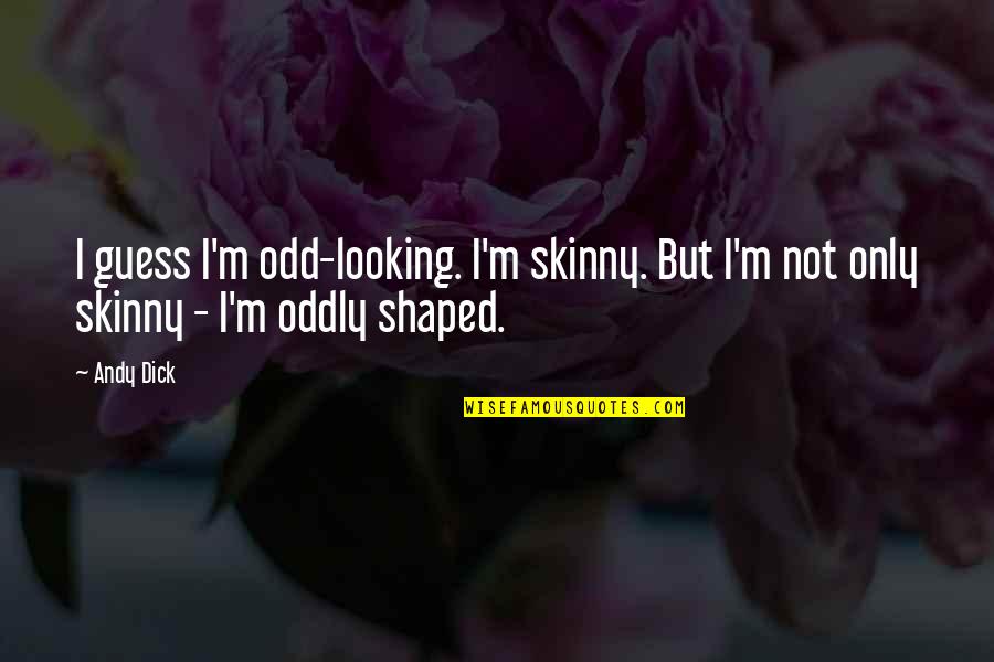 I Miss Talking To You Quotes By Andy Dick: I guess I'm odd-looking. I'm skinny. But I'm
