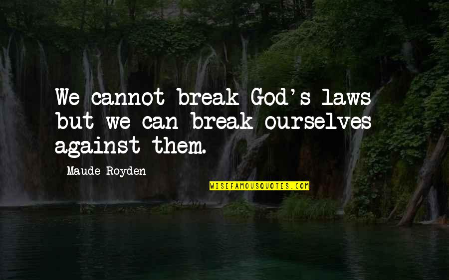 I Miss Talking To You Quotes By Maude Royden: We cannot break God's laws - but we