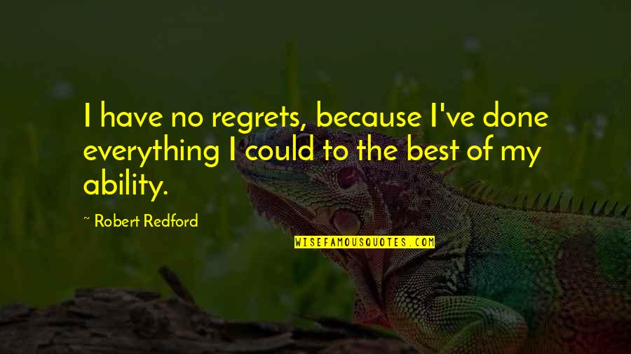 I Miss Talking To You Quotes By Robert Redford: I have no regrets, because I've done everything