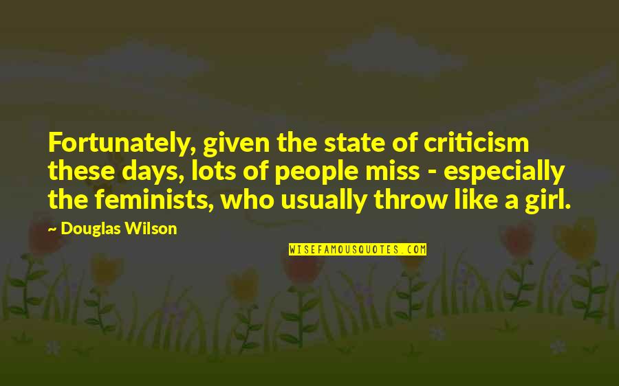 I Miss The Days Quotes By Douglas Wilson: Fortunately, given the state of criticism these days, I Miss The Days Quotes By Douglas Wilson: Fortunately, given the state of criticism these days,