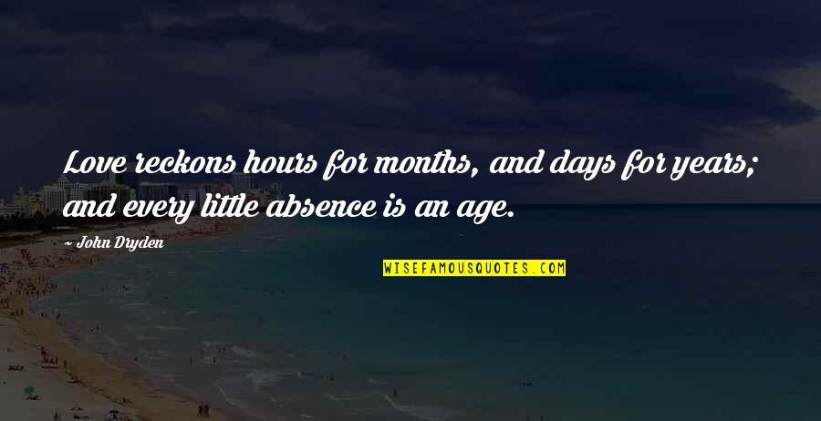 I Miss The Days Quotes By John Dryden: Love reckons hours for months, and days for I Miss The Days Quotes By John Dryden: Love reckons hours for months, and days for