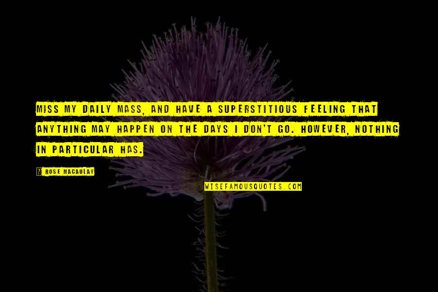 I Miss The Days Quotes By Rose Macaulay: Miss my daily Mass, and have a superstitious