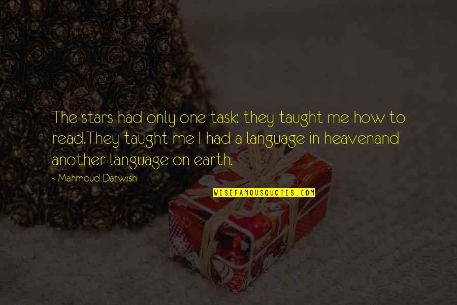 I Miss The One I Love Quotes By Mahmoud Darwish: The stars had only one task: they taught