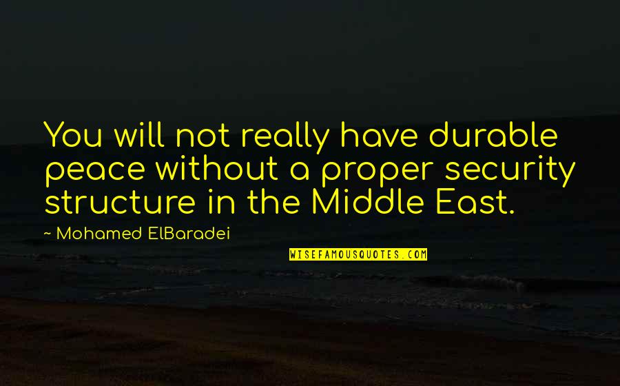 I Miss The One I Love Quotes By Mohamed ElBaradei: You will not really have durable peace without