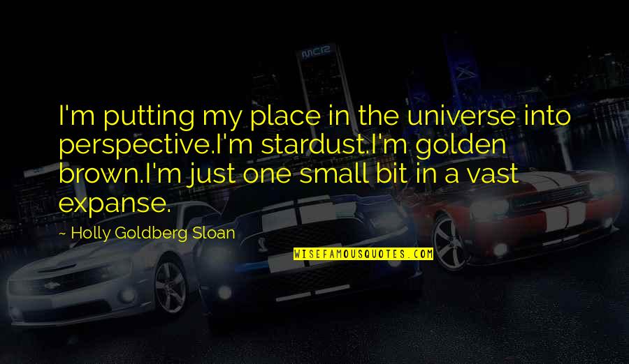 I Miss The Time When I'm With You Quotes By Holly Goldberg Sloan: I'm putting my place in the universe into I Miss The Time When I'm With You Quotes By Holly Goldberg Sloan: I'm putting my place in the universe into