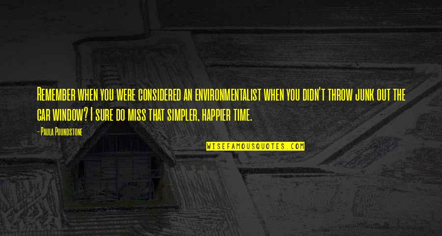 I Miss The Time When I'm With You Quotes By Paula Poundstone: Remember when you were considered an environmentalist when