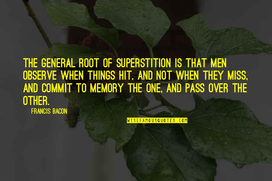 I Miss These Things Quotes By Francis Bacon: The general root of superstition is that men